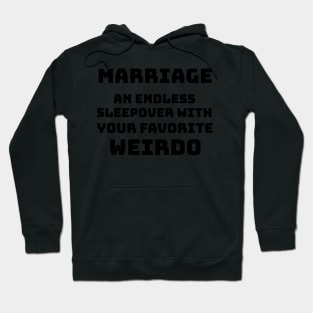 Marriage - An endless sleepover with your favorite weirdo Hoodie